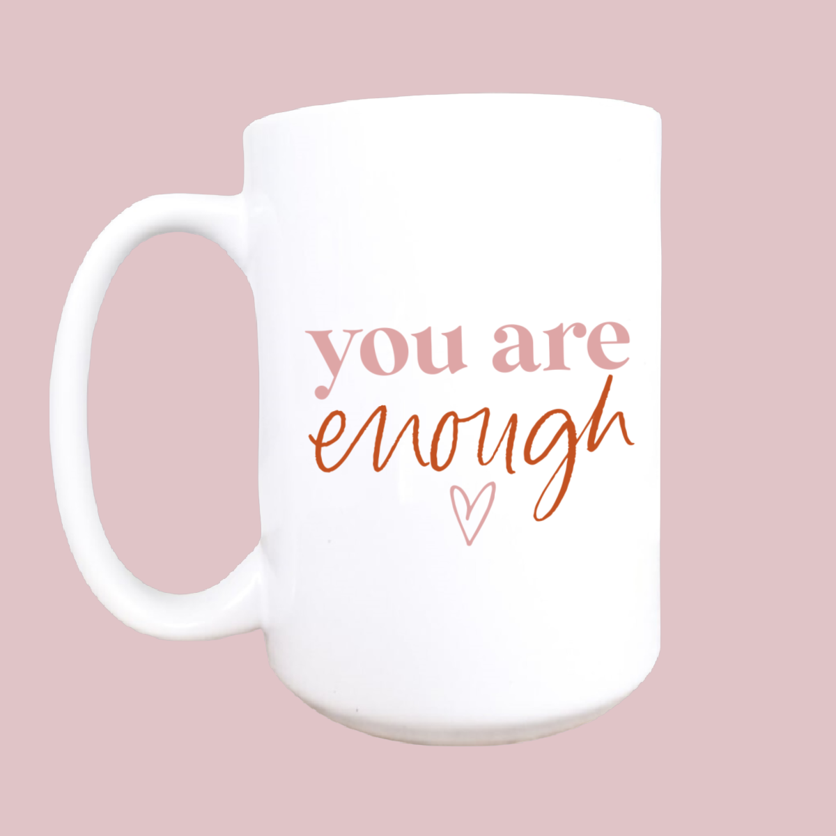 Mug and Mini - 15oz You are enough ceramic coffee mug